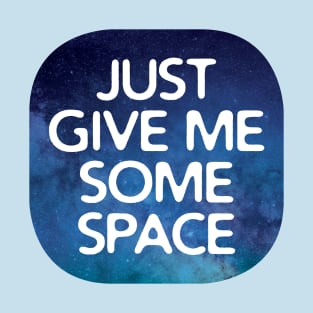 Just Give Me Some Space T-Shirt