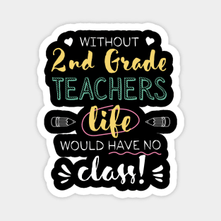 Without 2nd Grade Teachers Gift Idea - Funny Quote - No Class Magnet