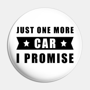 Just One More Car - I promise - Funny Car Quote Pin