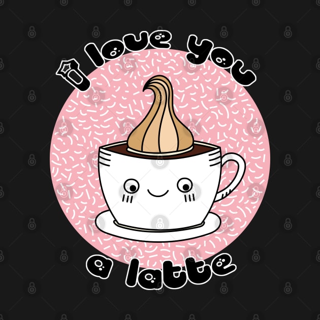 I Love You a Latte by tramasdesign