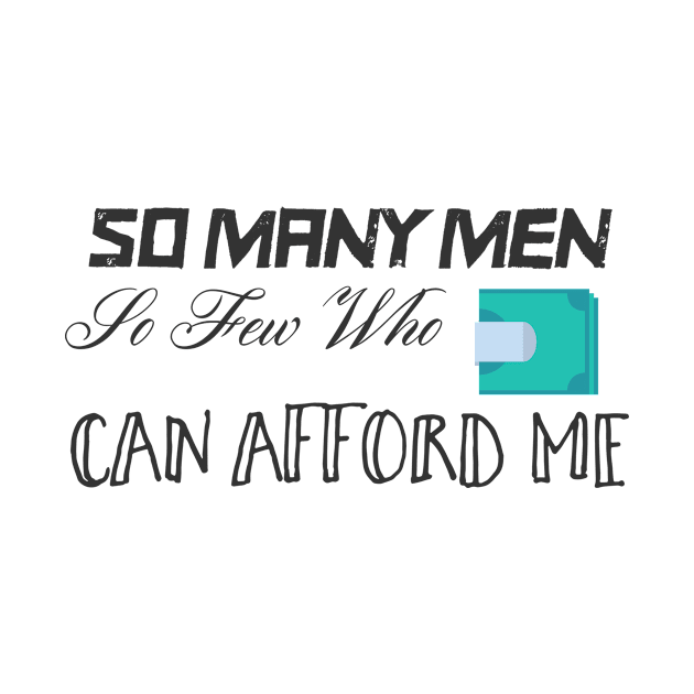 So Many Men. So Few Who Can Afford Me by bobbigmac