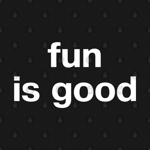 fun is good by TheBestWords