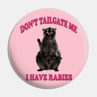 Don’t tailgate me I have rabies funny sticker Pin