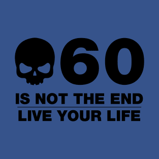 60 Is Not The End - Birthday Shirt (Black Text) T-Shirt