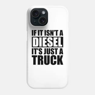 Diesel - If it isn't a diesel it's just a truck Phone Case