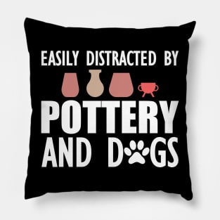 Pottery - Easily distracted by pottery and dogs w Pillow