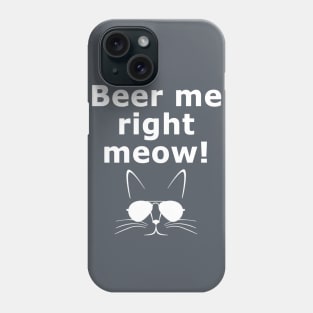 Beer me right meow! Phone Case