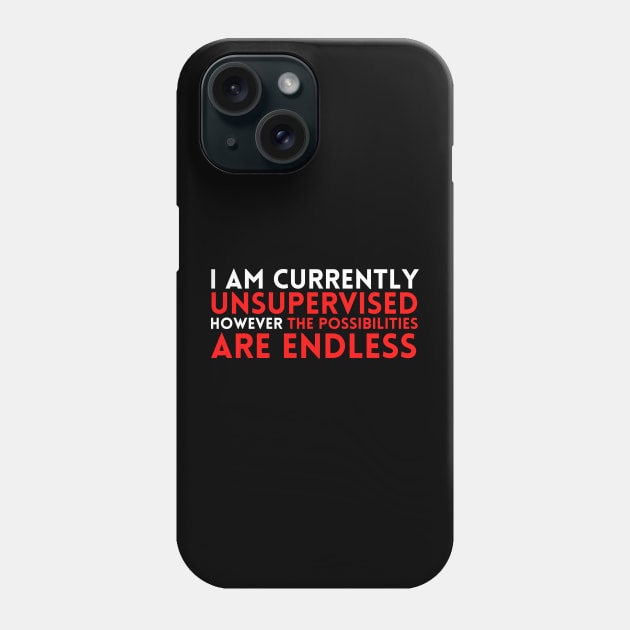 I Am Currently Unsupervised Phone Case by HobbyAndArt