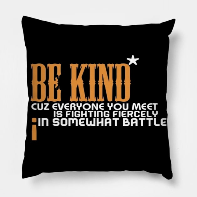 Be kind cuz everyone you meet is fighting fiercely in somewhat battle meme quotes Man's Woman's Pillow by Salam Hadi