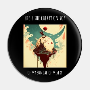 Love Heart "She's the cherry on top of my sundae of misery" T-Shirt Design Pin