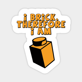 I Brick, Therefore I am Magnet