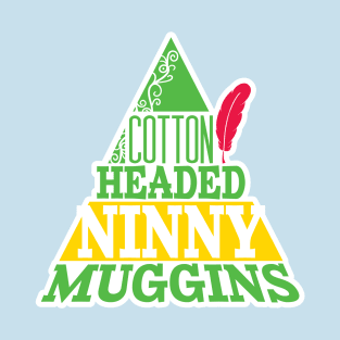 Cotton Headed Ninny Muggins T-Shirt