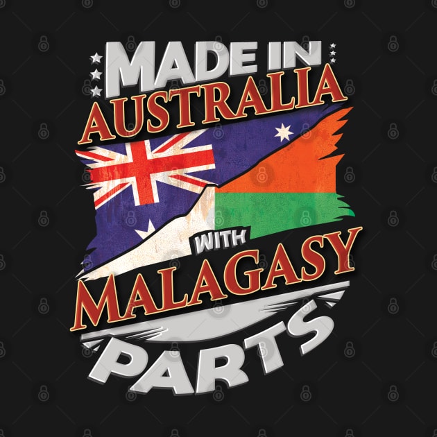 Made In Australia With Malagasy Parts - Gift for Malagasy From Madagascar by Country Flags