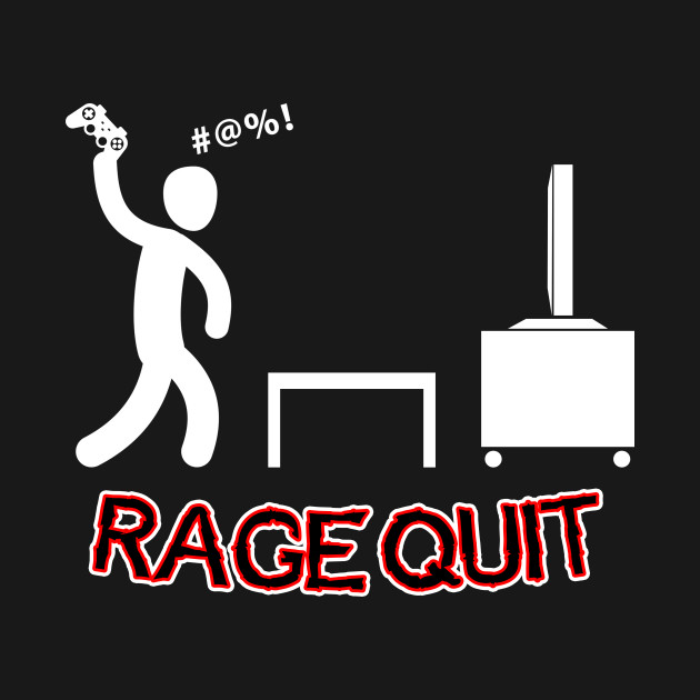 Rage Quit Dark Colors Rage Quit TShirt TeePublic