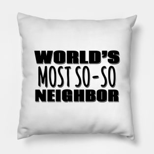 World's Most So-so Neighbor Pillow