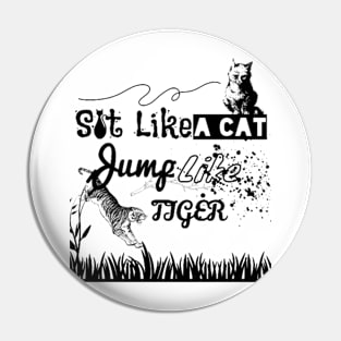 Sit Like A Cat, Jump Like A Tiger Pin