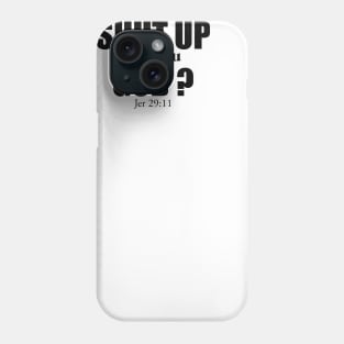 CHRISTIAN HUMOR: SHUT UP ARE YOU GOD? Phone Case