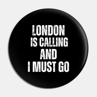 London is Calling and I Must Go Pin