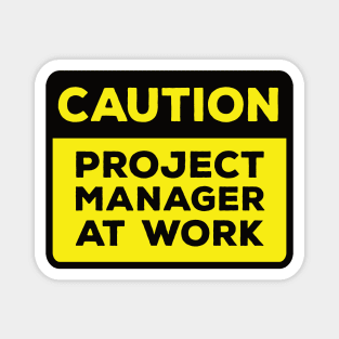 Funny Yellow Road Sign - Caution Project Manager at Work Magnet