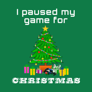 I paused my game for Christmas T-Shirt