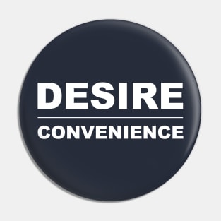 DESIRE OVER CONVENIENCE Pin