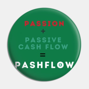 Passion + Passive Cash Flow = PASHFLOW (White) Pin