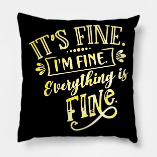 Everything Is Fine Pillow