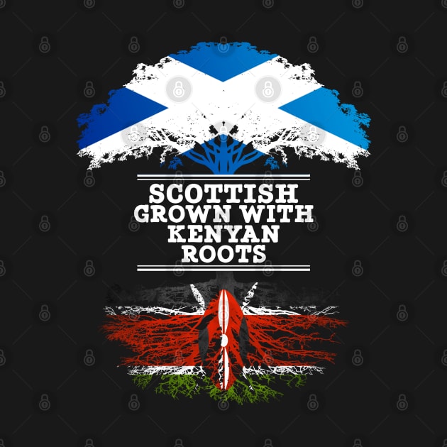 Scottish Grown With Kenyan Roots - Gift for Kenyan With Roots From Kenya by Country Flags