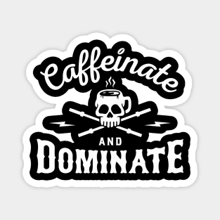 Caffeinate And Dominate Magnet