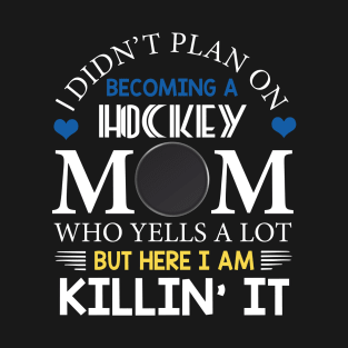 I Didn't Plan On Becoming A Hockey Mom T-Shirt