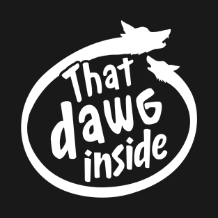 That Dawg Inside T-Shirt
