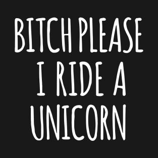 Please I Ride A Unicorn Sweater Jumper Womens Hipster Tumblr Unicorn T Shirts T-Shirt