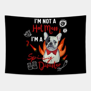 Fluffy French Bulldog I Am Not a Hot Mess, I Am a Spicy Disaster Funny Frenchie Tapestry