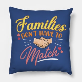 Families Don't Have To Match1 Pillow