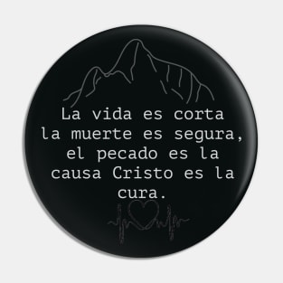 La vida es corta la muerte es segura, el pecado es la causa Cristo es la cura. Pin