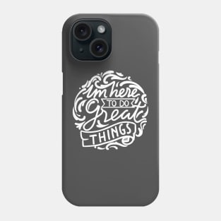 im here to do great things Phone Case