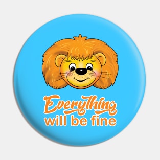 "Everything will be fine" calligraphy text, positive quotes, Kindness,Teddy Lion smiling illustration, funny animal modern cute design, hand drawn cartoon Pin