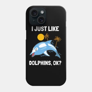 I Just Like Dolphins Funny Dolphin Phone Case