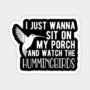 Hummingbird - I just wanna sit on my porch and watch the hummingbirds Magnet