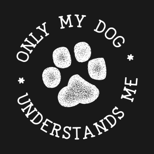 Only My Dog Understands Me T-Shirt