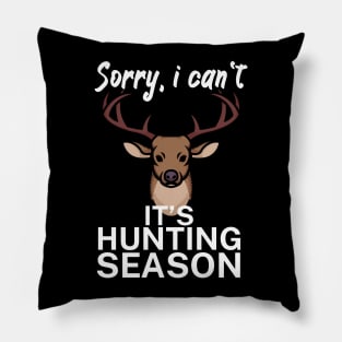 Sorry I can’t It’s hunting season Pillow