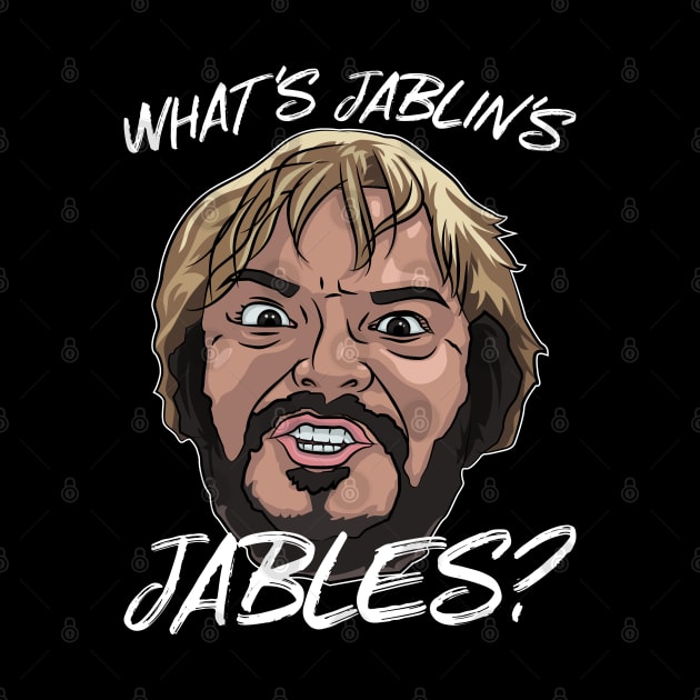 What's Jablin's Jables? by teeleoshirts