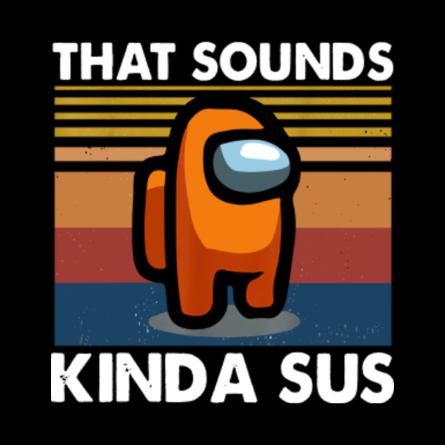 The Sounds Kinda Sus Among Us Among Us Kinda Sus Mask Teepublic