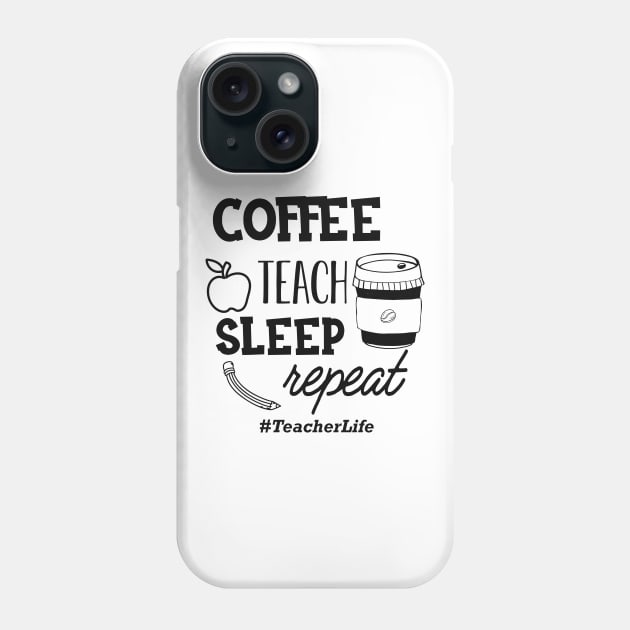 Teacher - Coffee teach sleep repeat #TeacherLife Phone Case by KC Happy Shop