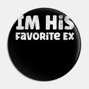 im his favorite ex funny breakup crazy ex girlfriend womens Pin