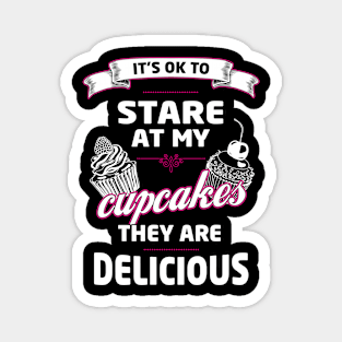 Baking Meme | Funny Its Ok To Stare At My Cupcakes They Are Delicious Graphic Magnet