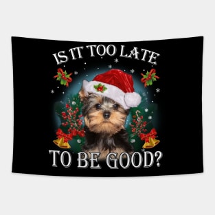 Santa Yorkshire Terrier Christmas Is It Too Late To Be Good Tapestry