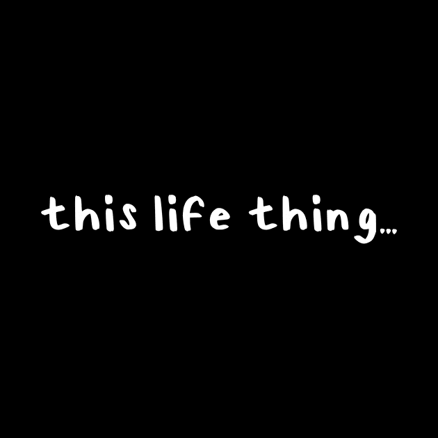 This "Life" Thing... by Millennial On The Cusp Of X