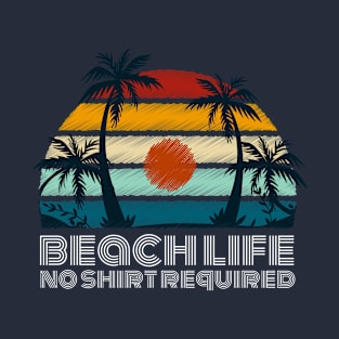 Summer Beach Life - No shirt required T-Shirt