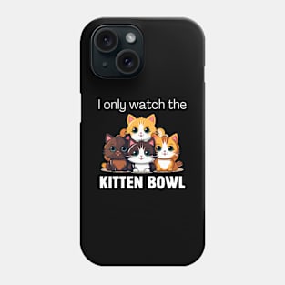 I only watch the Kitten Bowl Phone Case